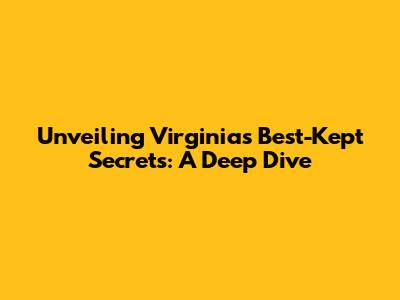 Unveiling Virginia's Best-Kept Secrets: A Deep Dive