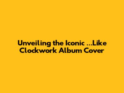 Unveiling the Iconic '...Like Clockwork' Album Cover