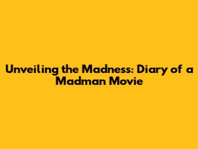 Unveiling the Madness: Diary of a Madman Movie