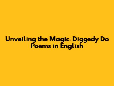 Unveiling the Magic: Diggedy Do Poems in English