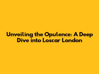 Unveiling the Opulence: A Deep Dive into L'oscar London