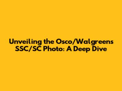 Unveiling the Osco/Walgreens SSC/SC Photo: A Deep Dive