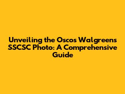 Unveiling the Oscos Walgreens SSCSC Photo: A Comprehensive Guide