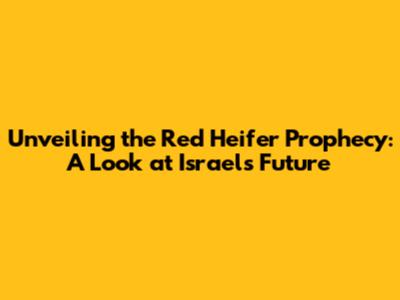 Unveiling the Red Heifer Prophecy: A Look at Israel's Future