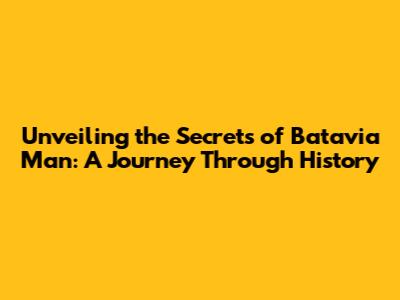 Unveiling the Secrets of Batavia Man: A Journey Through History