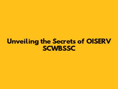 Unveiling the Secrets of OISERV SCWBSSC