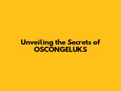 Unveiling the Secrets of OSCONGELUKS