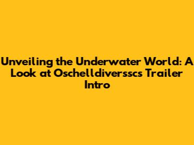 Unveiling the Underwater World: A Look at Oschelldiverssc's Trailer Intro