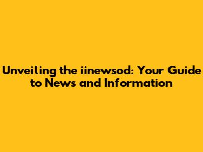 Unveiling the iinewsod: Your Guide to News and Information
