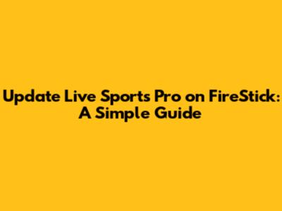 Update Live Sports Pro on FireStick: A Simple Guide