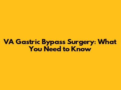 VA Gastric Bypass Surgery: What You Need to Know