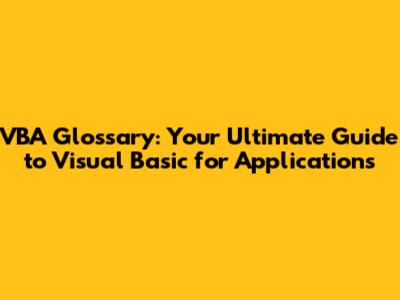 VBA Glossary: Your Ultimate Guide to Visual Basic for Applications