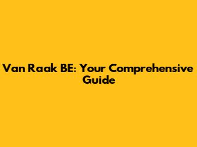 Van Raak BE: Your Comprehensive Guide