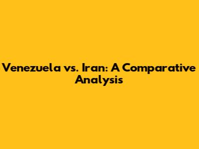 Venezuela vs. Iran: A Comparative Analysis