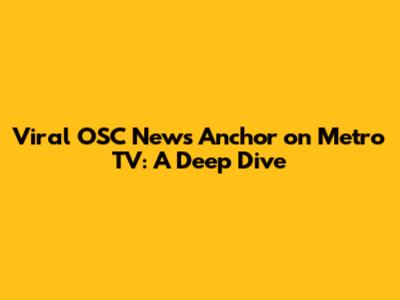 Viral OSC News Anchor on Metro TV: A Deep Dive