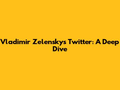 Vladimir Zelensky's Twitter: A Deep Dive