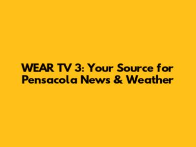 WEAR TV 3: Your Source for Pensacola News & Weather