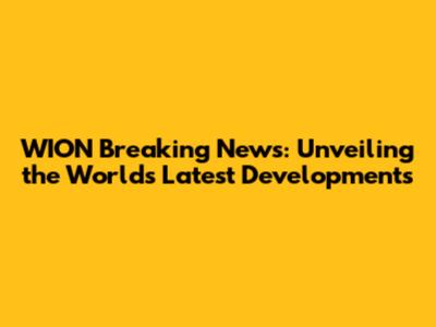 WION Breaking News: Unveiling the World's Latest Developments
