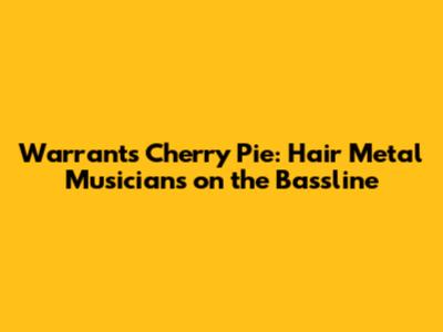 Warrant's "Cherry Pie": Hair Metal Musicians on the Bassline