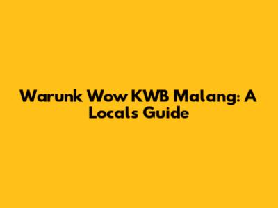 Warunk Wow KWB Malang: A Local's Guide