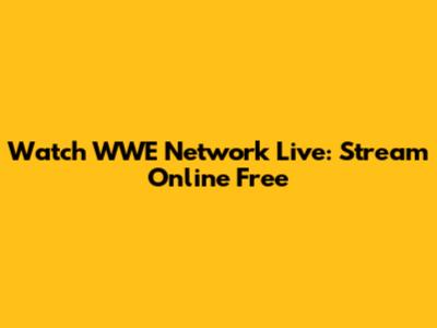 Watch WWE Network Live: Stream Online Free