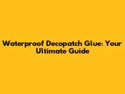 Waterproof Decopatch Glue: Your Ultimate Guide