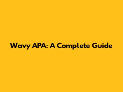 Wavy APA: A Complete Guide