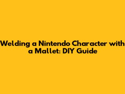 Welding a Nintendo Character with a Mallet: DIY Guide