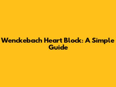 Wenckebach Heart Block: A Simple Guide