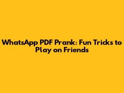 WhatsApp PDF Prank: Fun Tricks to Play on Friends