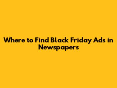Where to Find Black Friday Ads in Newspapers