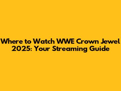 Where to Watch WWE Crown Jewel 2025: Your Streaming Guide