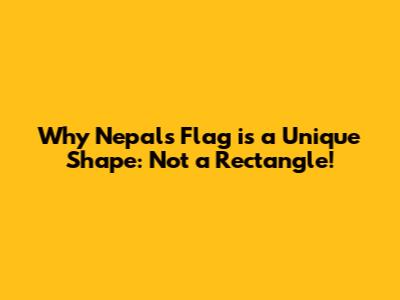 Why Nepal's Flag is a Unique Shape: Not a Rectangle!
