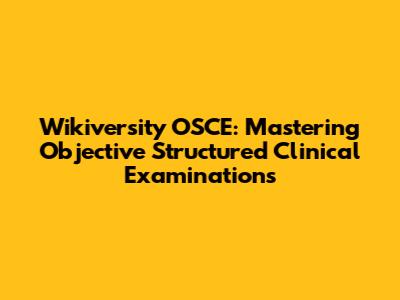 Wikiversity OSCE: Mastering Objective Structured Clinical Examinations