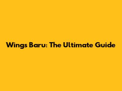 Wings Baru: The Ultimate Guide