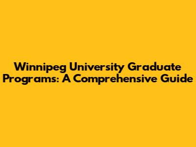 Winnipeg University Graduate Programs: A Comprehensive Guide