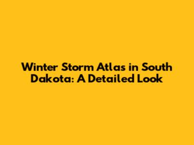 Winter Storm Atlas in South Dakota: A Detailed Look