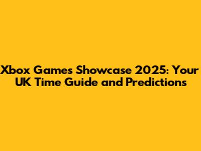 Xbox Games Showcase 2025: Your UK Time Guide and Predictions
