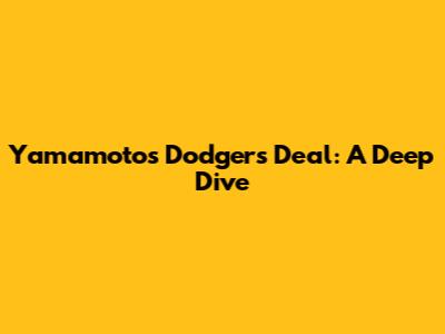 Yamamoto's Dodgers Deal: A Deep Dive