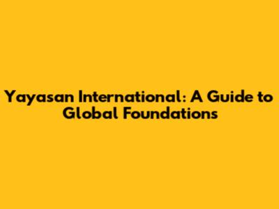 Yayasan International: A Guide to Global Foundations