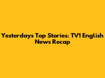 Yesterday's Top Stories: TV1 English News Recap