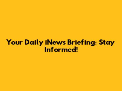 Your Daily iNews Briefing: Stay Informed!