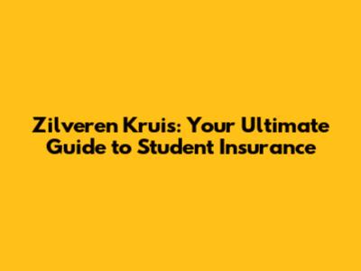 Zilveren Kruis: Your Ultimate Guide to Student Insurance