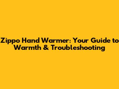Zippo Hand Warmer: Your Guide to Warmth & Troubleshooting