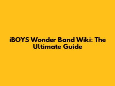iBOYS Wonder Band Wiki: The Ultimate Guide