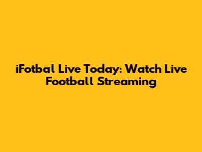 iFotbal Live Today: Watch Live Football Streaming