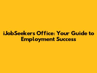 iJobSeekers Office: Your Guide to Employment Success
