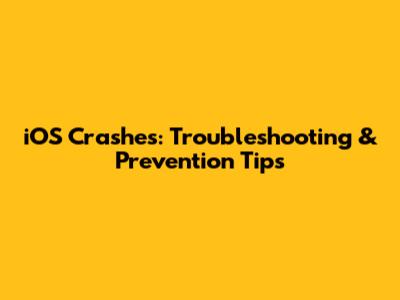 iOS Crashes: Troubleshooting & Prevention Tips