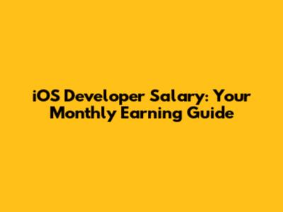 iOS Developer Salary: Your Monthly Earning Guide