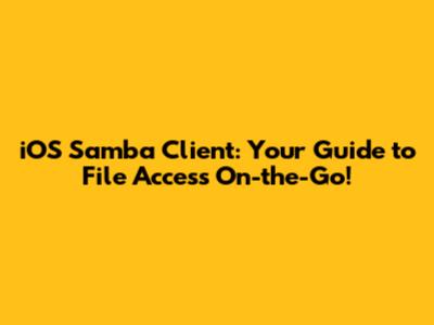 iOS Samba Client: Your Guide to File Access On-the-Go!